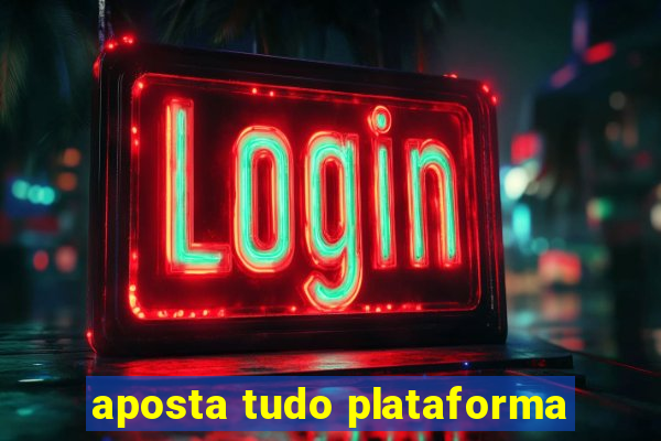 aposta tudo plataforma